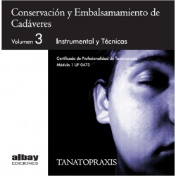 Conservación y Embalsamiento de Cadáveres. Vol.3. Instrumental y Técnicas.